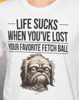 Life Sucks When You've Lost Your Favorite Fetch Ball, Volume 2, Unisex T-Shirt-cooles Tee mit lustigem Spruch für Hundefreunde, Design by Dog Gang