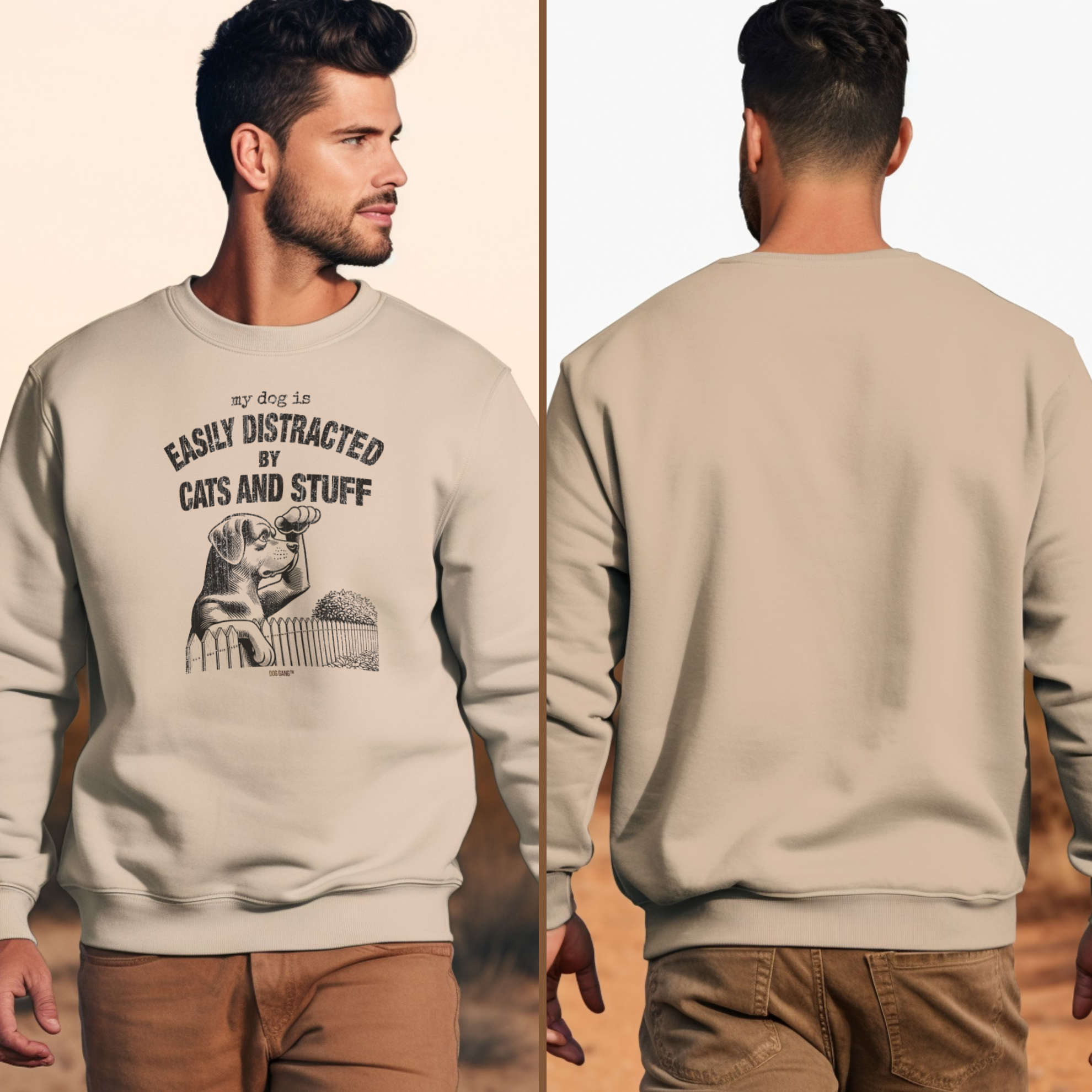 A man with short brown hair is wearing a beige sweatshirt. The front has an illustration of a dog and text saying, my dog is easily distracted by cats and stuff. The design is visible in the left image; the right image shows the back.
