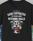 Enjoy the black My Dog Is Easily Distracted By - Volume 4: Other Dogs Fetching Balls T-shirt. A funny dog shirt with a playful illustration, perfect for any dog lover. Designed by Dog Gang.