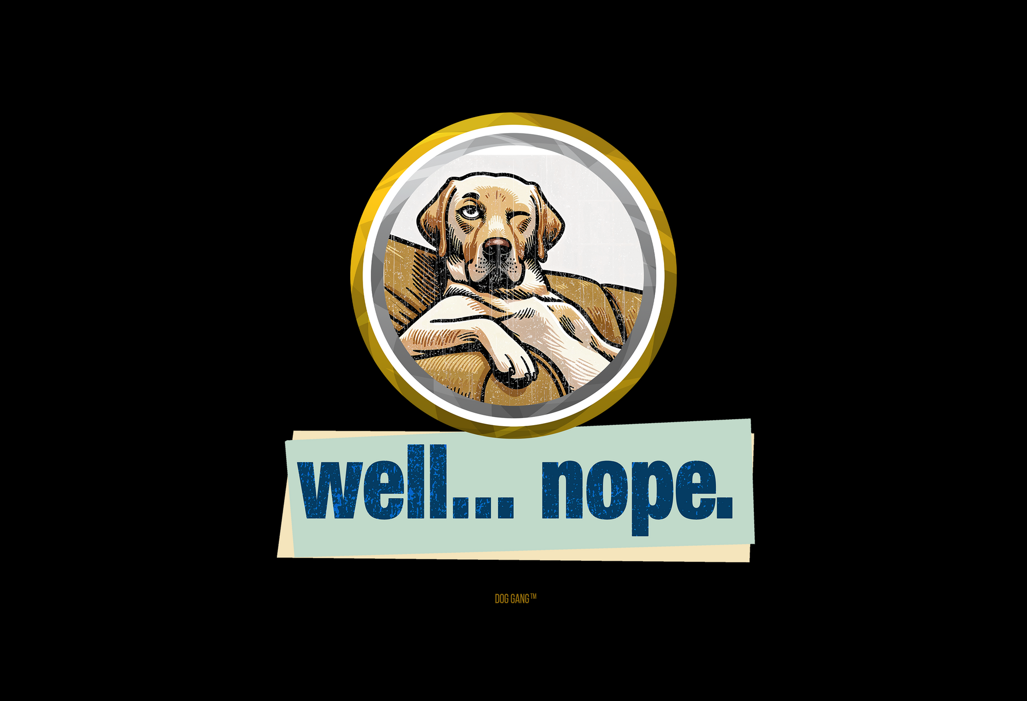 Funny graphic of a skeptical looking dog sitting tiredly on a sofa. Under the image is the text: "WELL... NOPE." A motif for clothing tops from the series of the same name by the designer label Dog Gang.