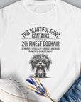 This Beautiful Shirt Contains Finest Dog Hair - Volume 3 from the popular series of the same name - womens tee has a whimsical dog illustration with humorous text about 2% dog hair. A cute dog design for any funny shirt fan. Designed by Dog Gang.