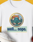 Well... Nope. Volume 4, Unisex T-Shirt-White. A perfect gift for dog lovers and dog owners. Design by Dog Gang